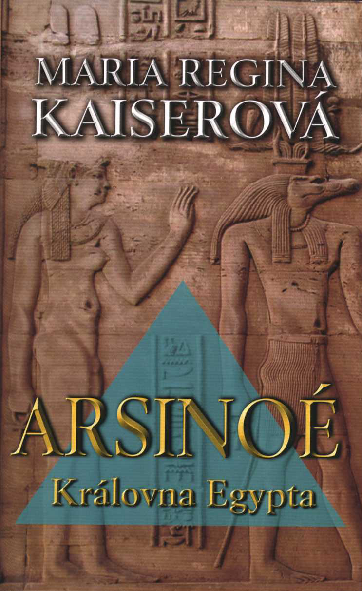 Arsinoé - Královna Egypta (Maria Regina Kaiserová)