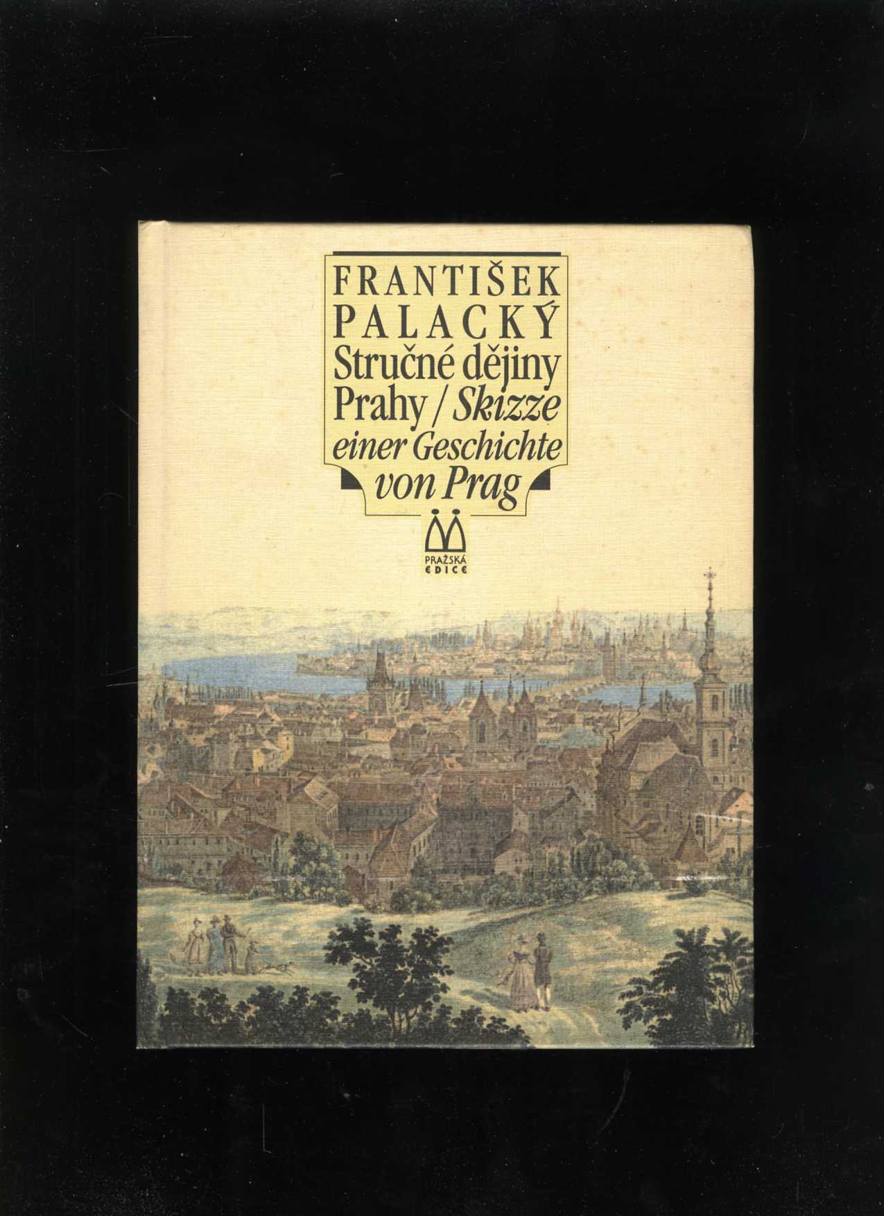 Stručné dějiny Prahy/Skizze einer Geschichte von Prag (František Palacký)