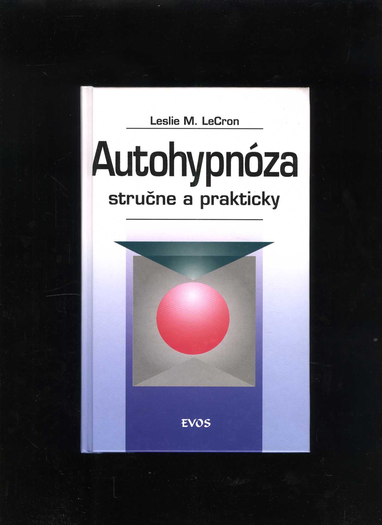 Autohypnóza stručne a prakticky (Leslie M. LeCron)