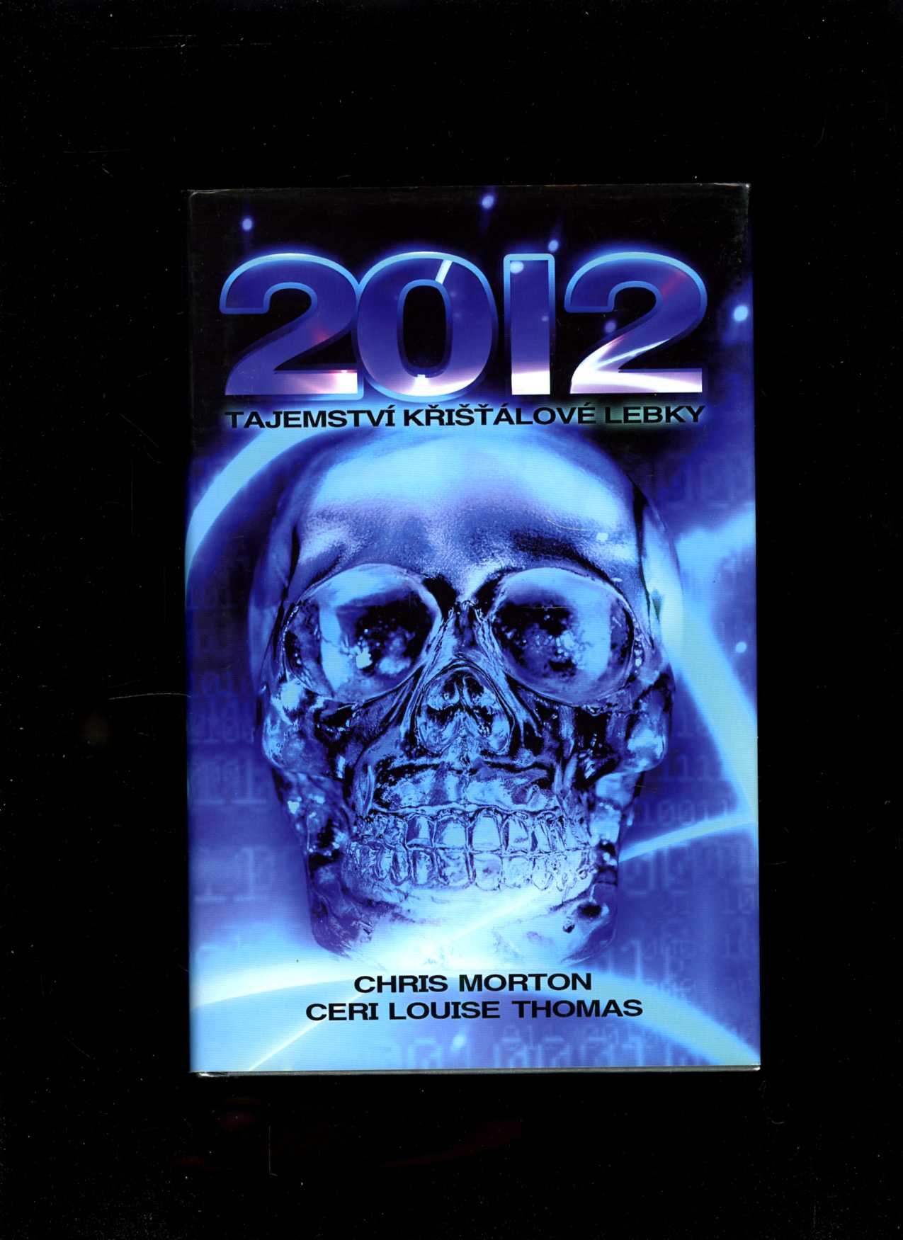 2012: Tajemství křišťálové lebky (Chris Morton, Ceri Louise Thomas)