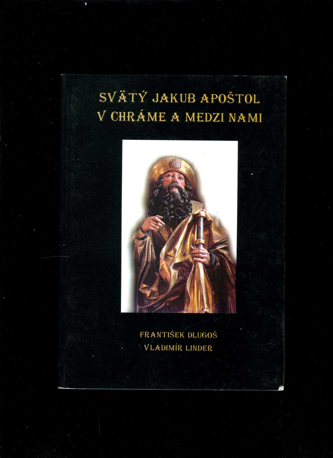 Svätý Jakub apoštol v chráme a medzi nami (Vladimír Linder, František Dlugoš)
