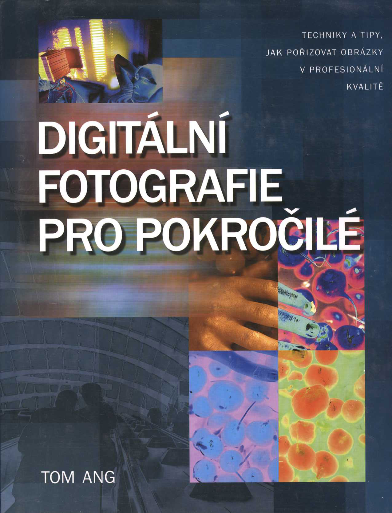 Digitální fotografie pro pokročilé (Tom Ang)