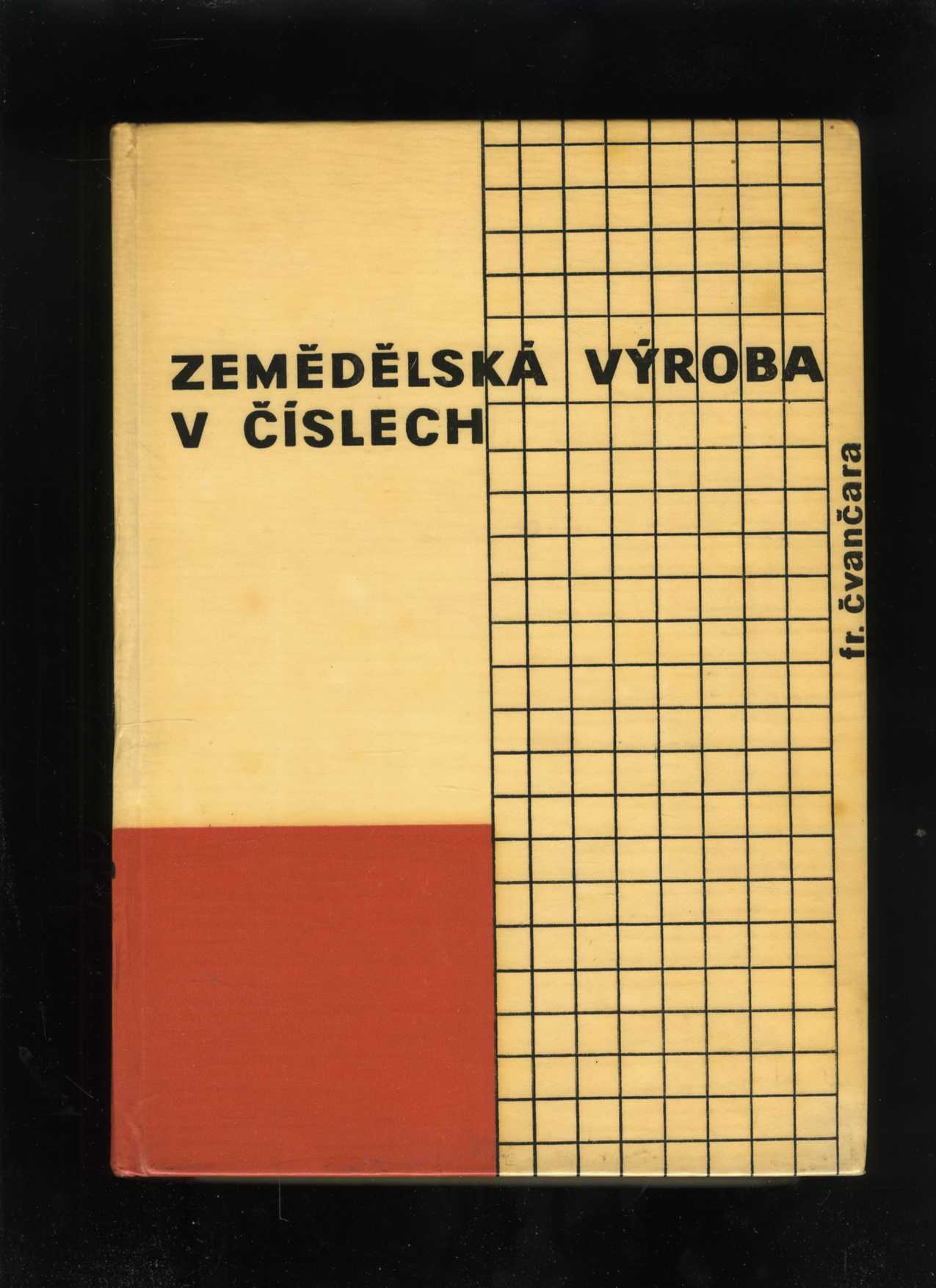 Zemědělská výroba v číslech II. díl (František Čvančara)