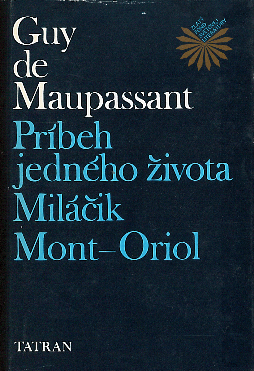 Príbeh jedného života / Miláčik / Mont-Oriol (Guy de Maupassant)